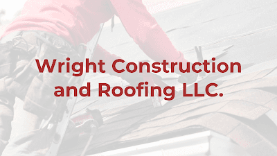 Wright Construction and Roofing LLC